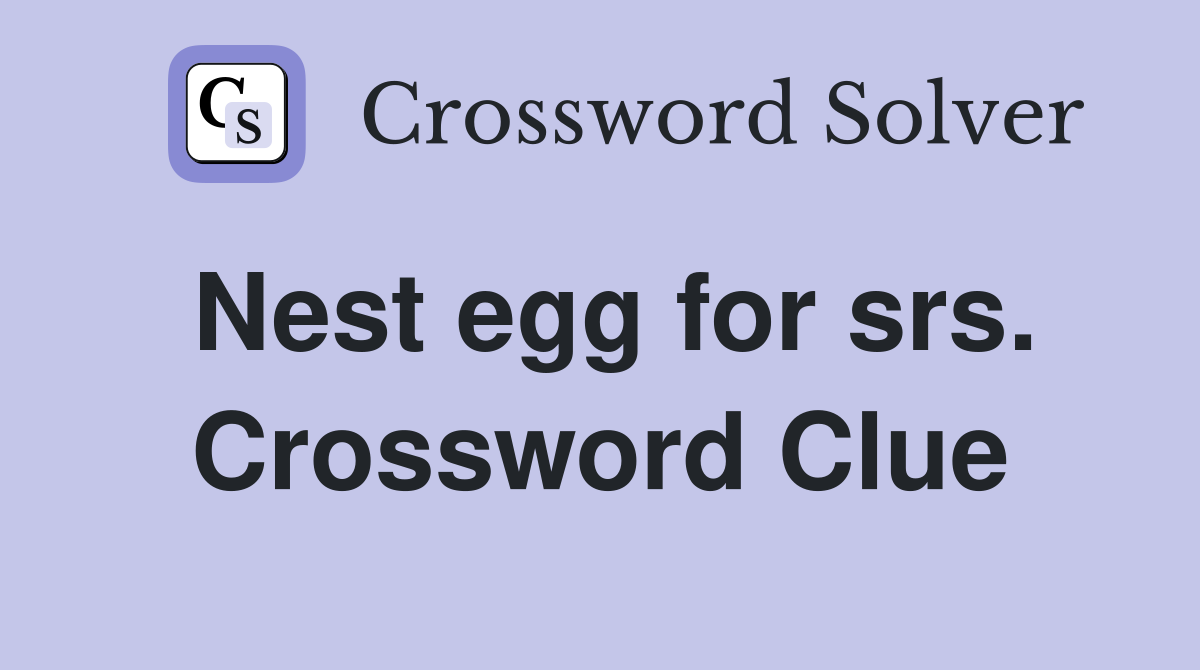 Nest egg for srs. Crossword Clue