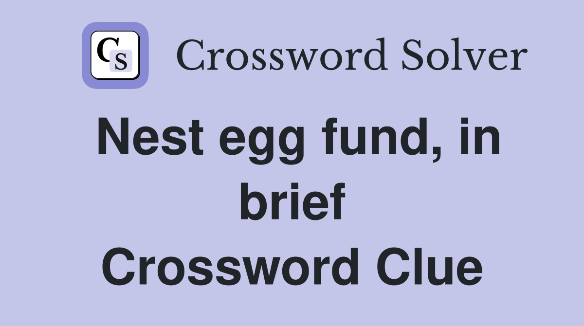 Nest egg fund, in brief Crossword Clue