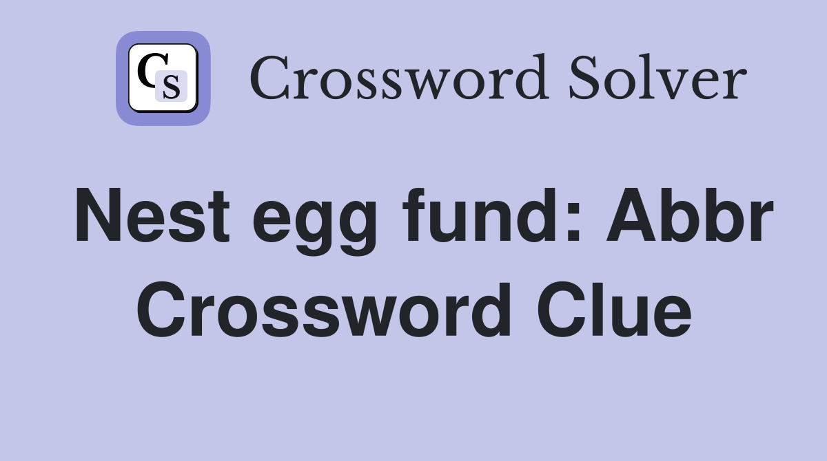 Nest egg fund: Abbr Crossword Clue