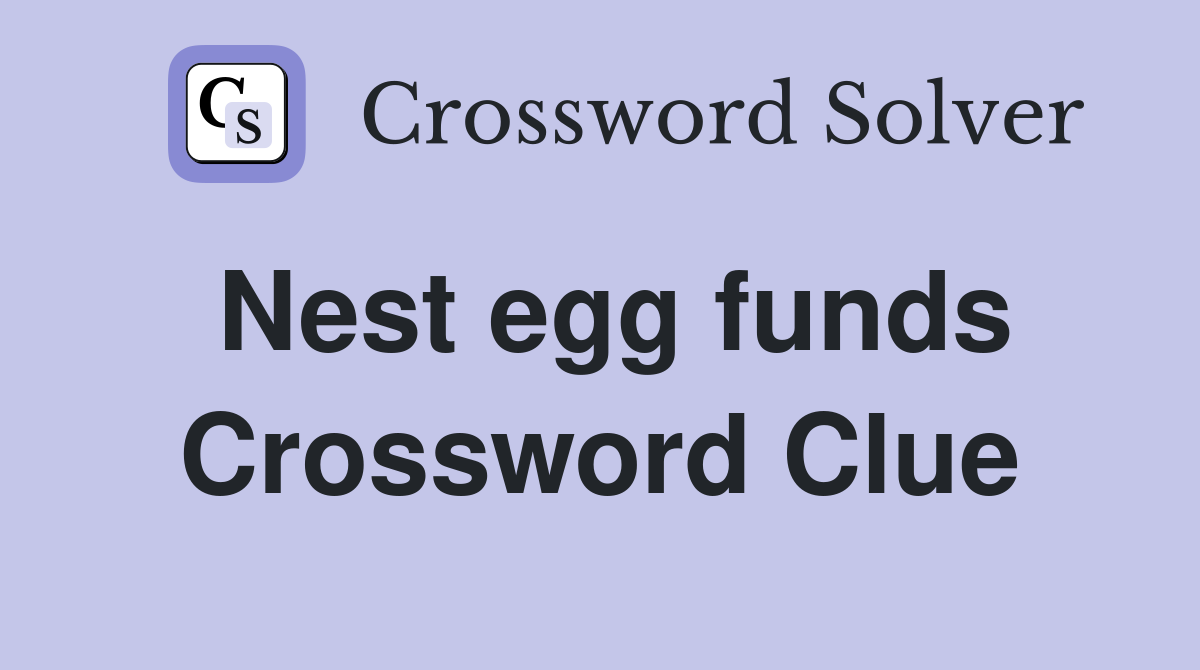 Nest egg funds Crossword Clue