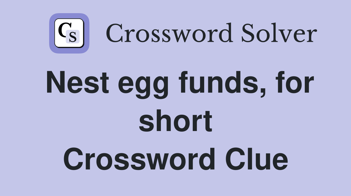 Nest egg funds, for short Crossword Clue