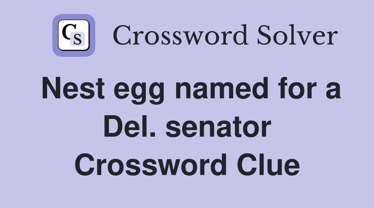 Nest egg named for a Del. senator Crossword Clue