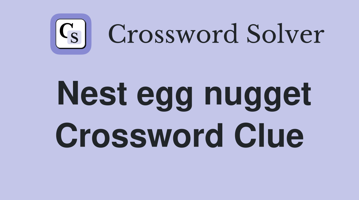 Nest egg nugget Crossword Clue