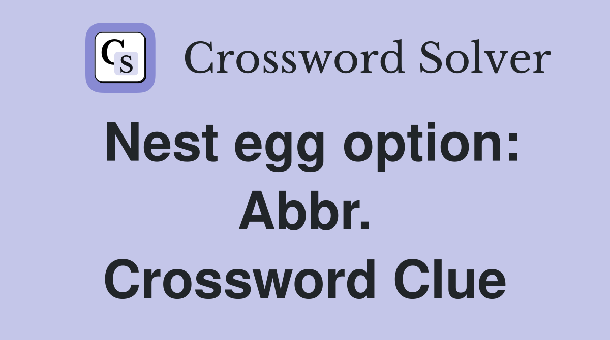 Nest egg option: Abbr. Crossword Clue