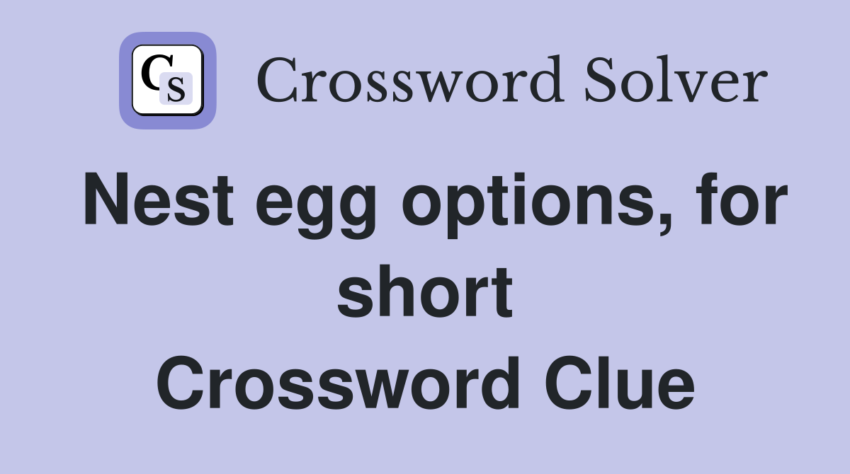 Nest egg options, for short Crossword Clue