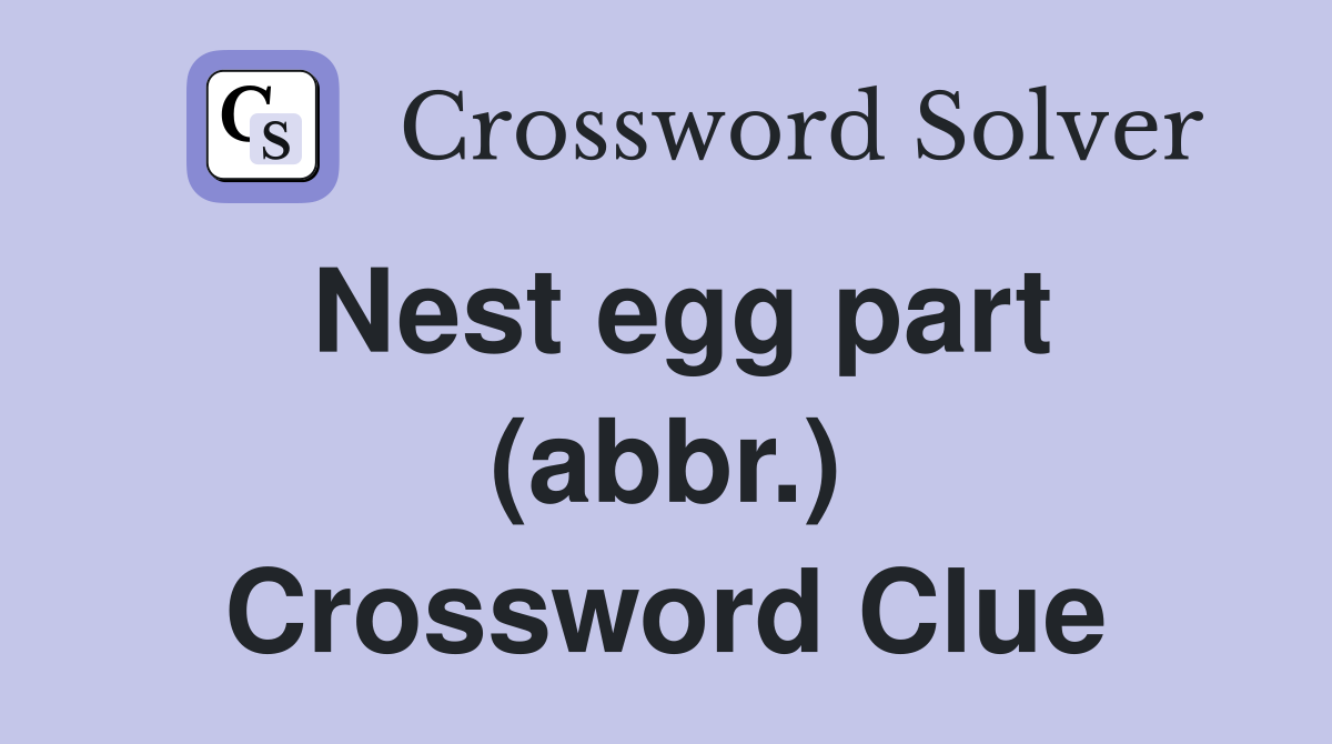 Nest egg part (abbr.) Crossword Clue