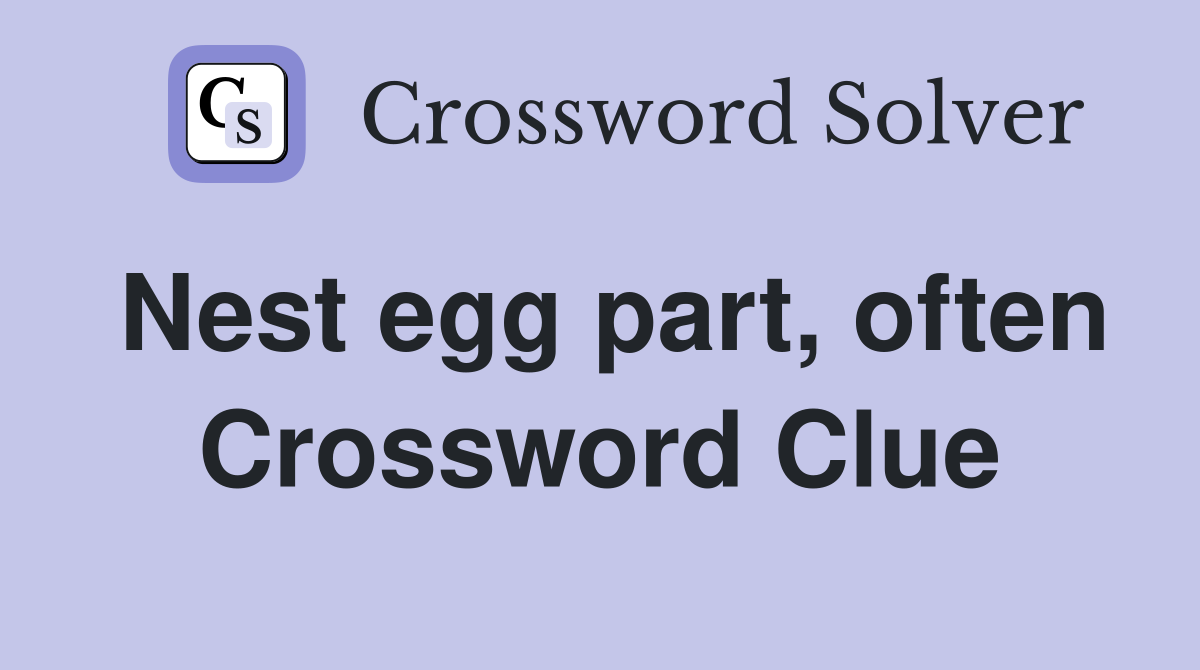 Nest egg part, often Crossword Clue