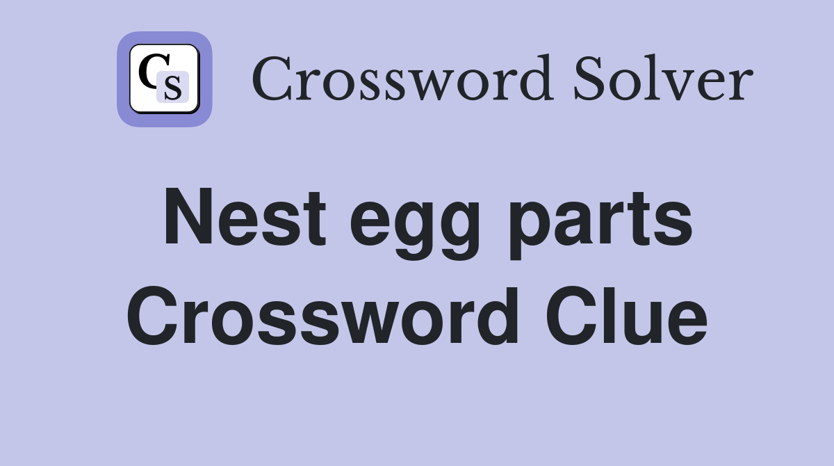 Nest egg parts Crossword Clue