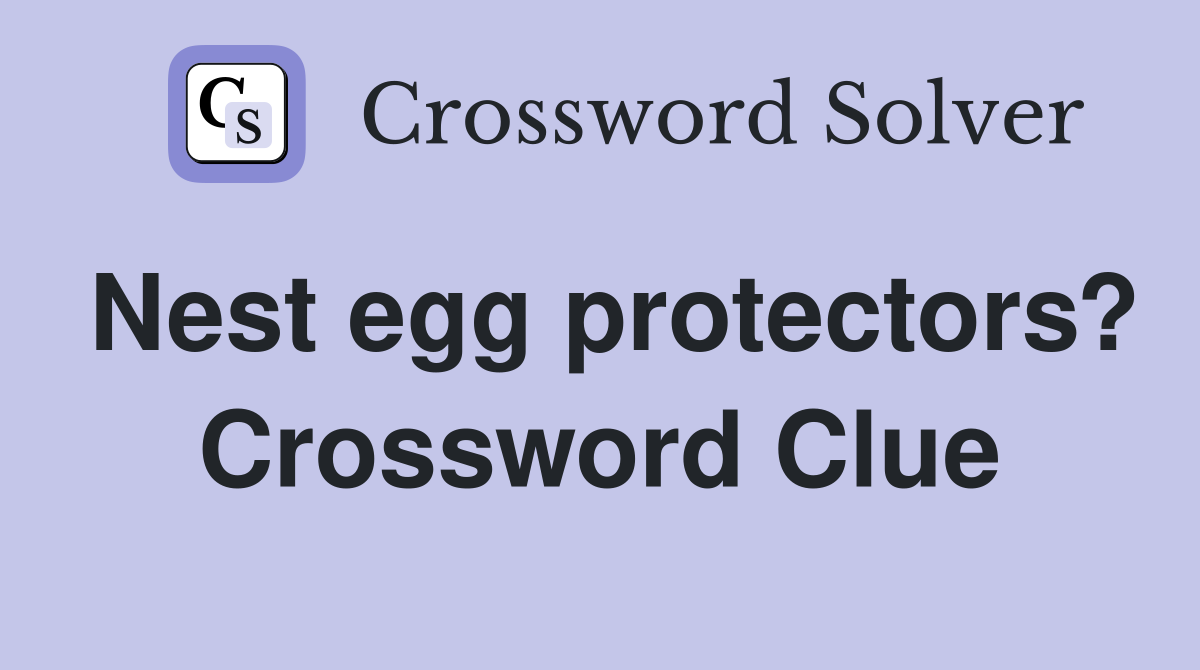 Nest egg protectors? Crossword Clue