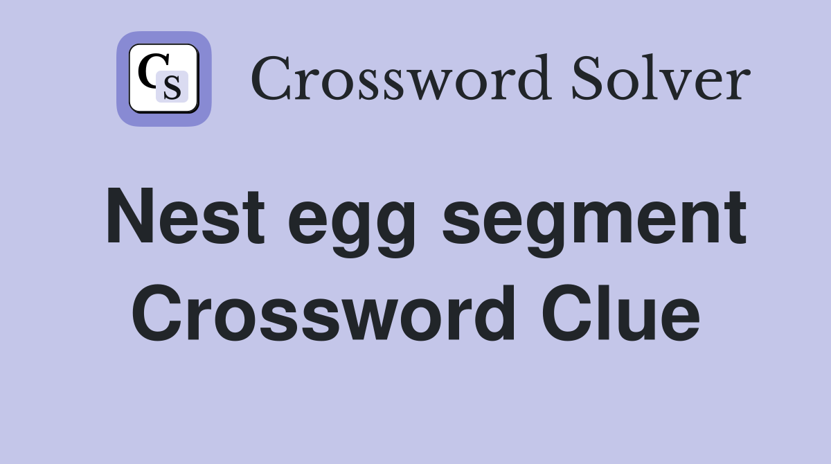 Nest egg segment Crossword Clue