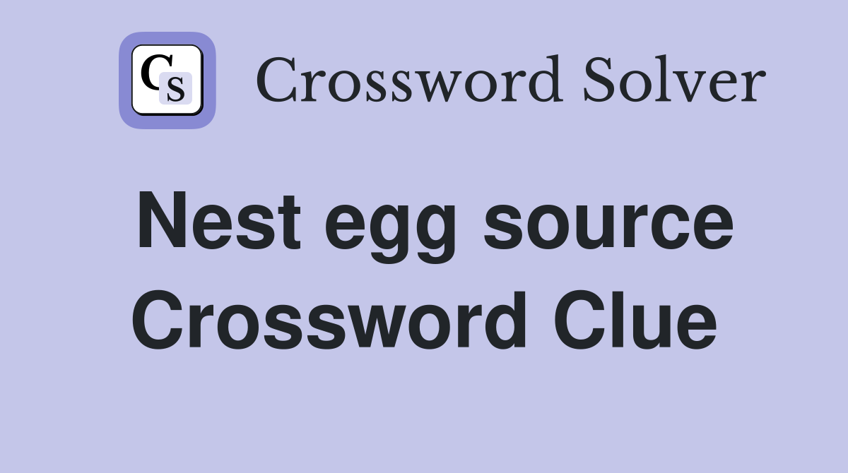 Nest egg source Crossword Clue