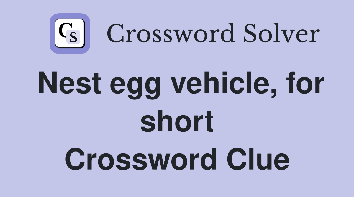 Nest egg vehicle, for short Crossword Clue