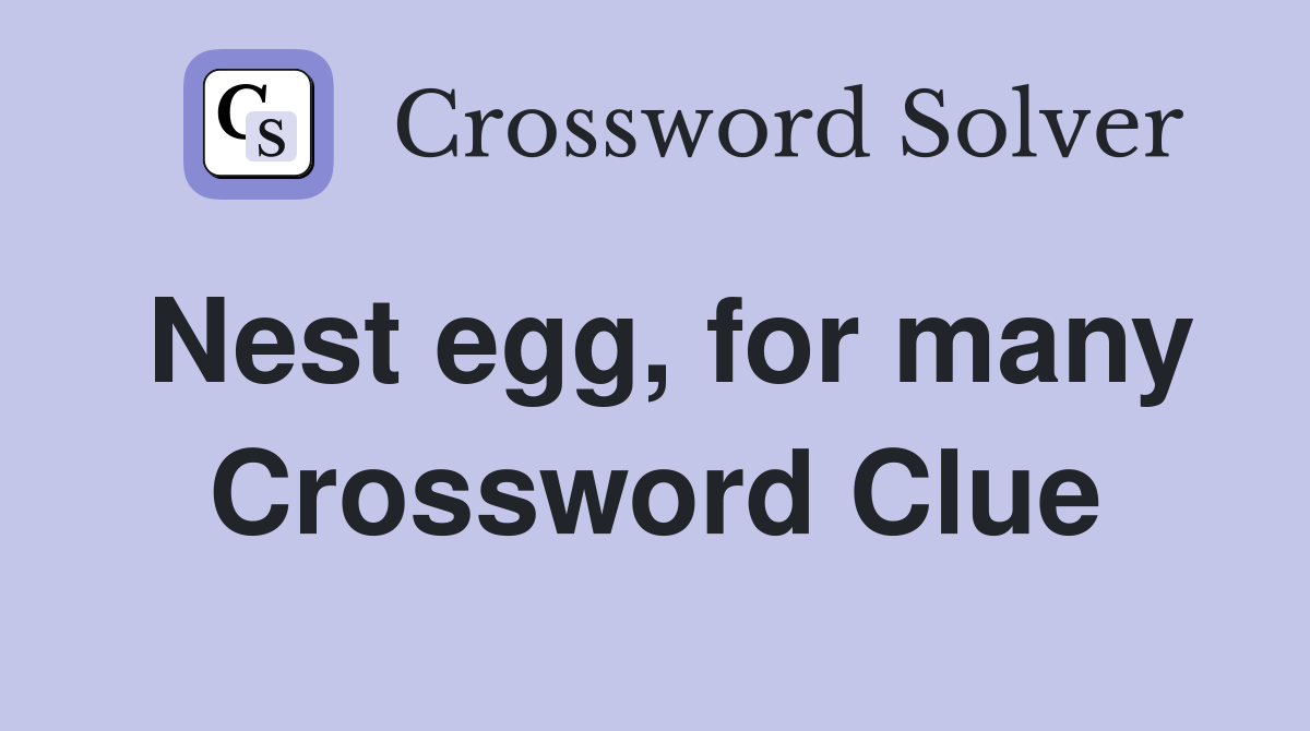 Nest egg, for many Crossword Clue