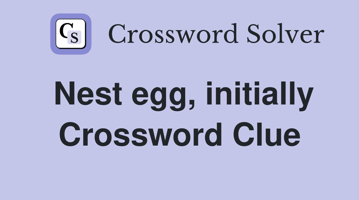Nest egg, initially Crossword Clue