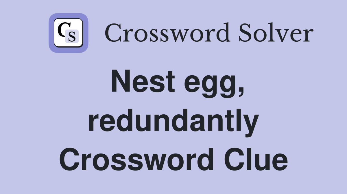 Nest egg, redundantly Crossword Clue