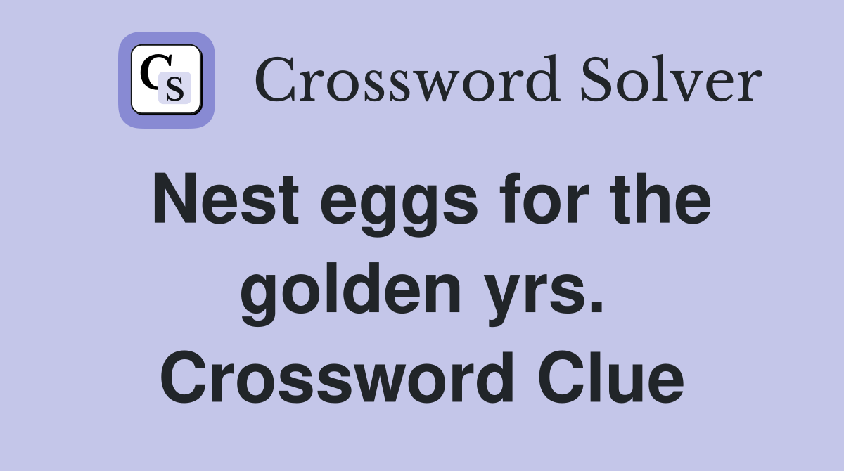Nest eggs for the golden yrs. Crossword Clue