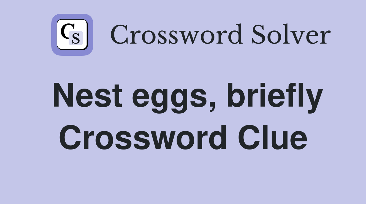 Nest eggs, briefly Crossword Clue