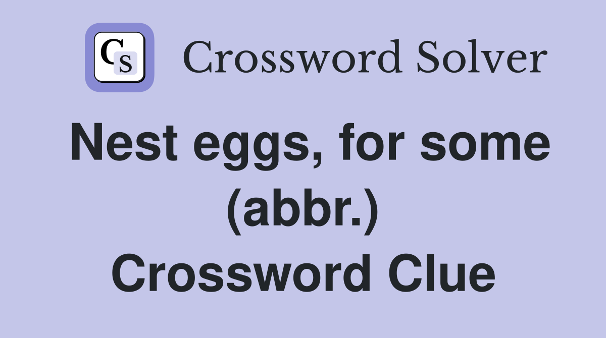 Nest eggs, for some (abbr.) Crossword Clue