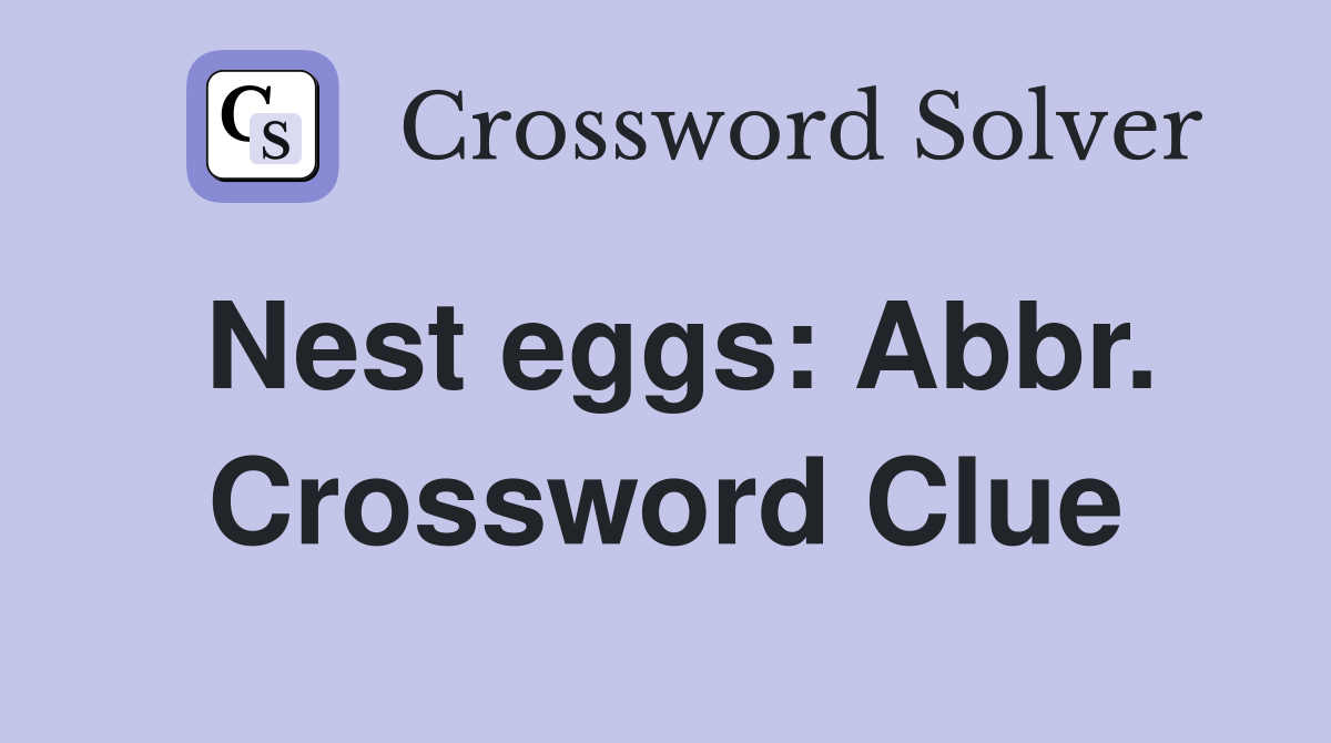 Nest eggs: Abbr. Crossword Clue