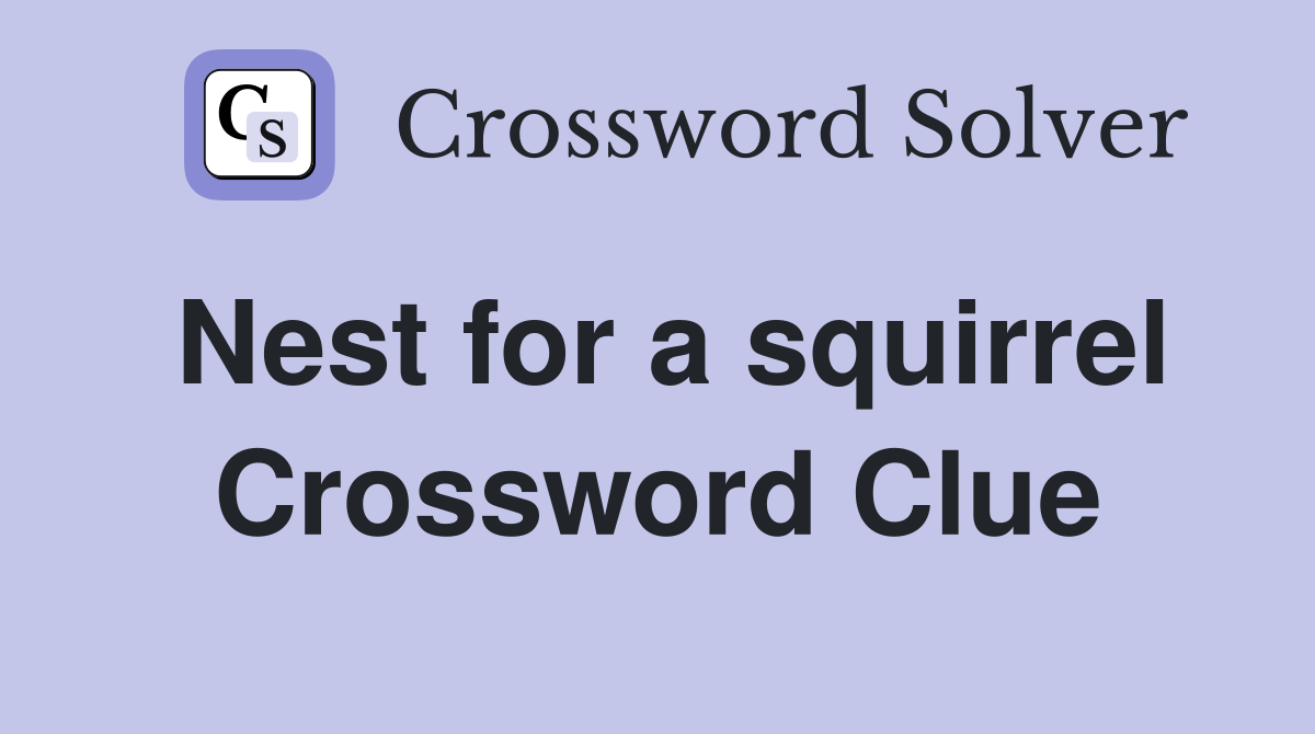 Nest for a squirrel Crossword Clue