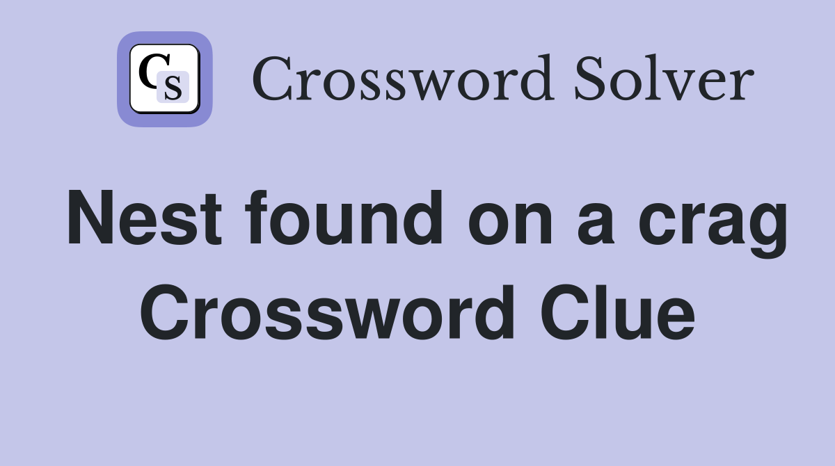 Nest found on a crag Crossword Clue