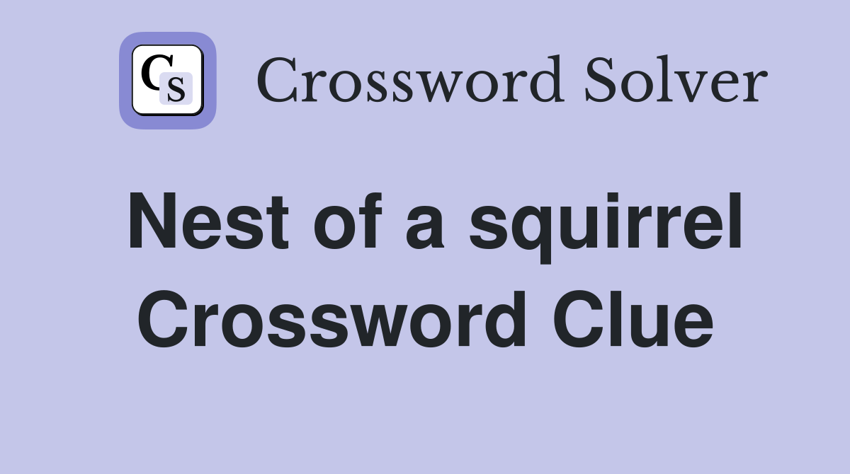 Nest of a squirrel Crossword Clue