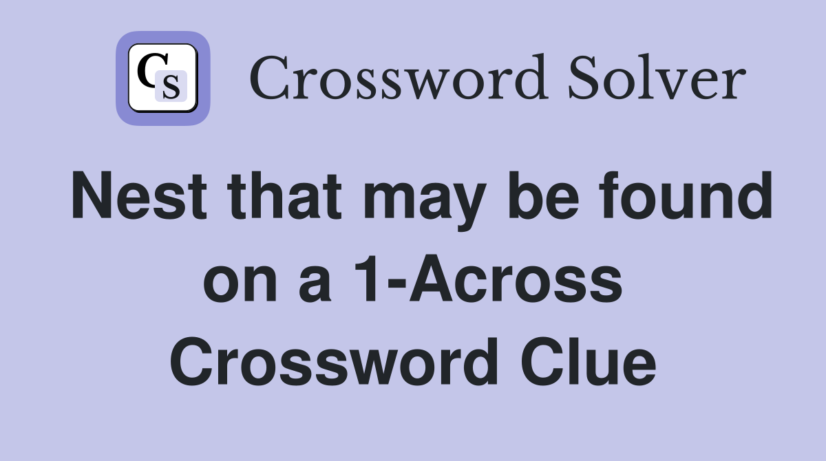 Nest that may be found on a 1-Across Crossword Clue