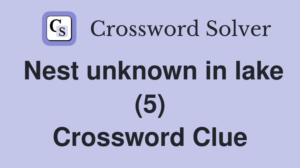 Nest unknown in lake (5) Crossword Clue