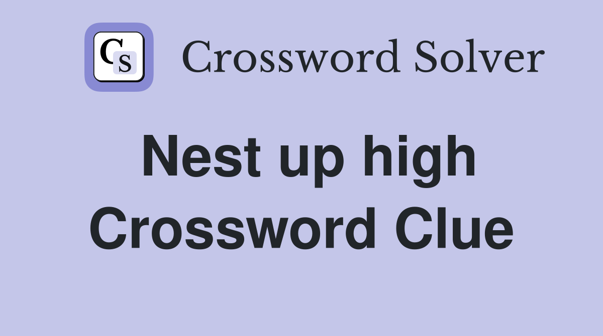 Nest up high Crossword Clue