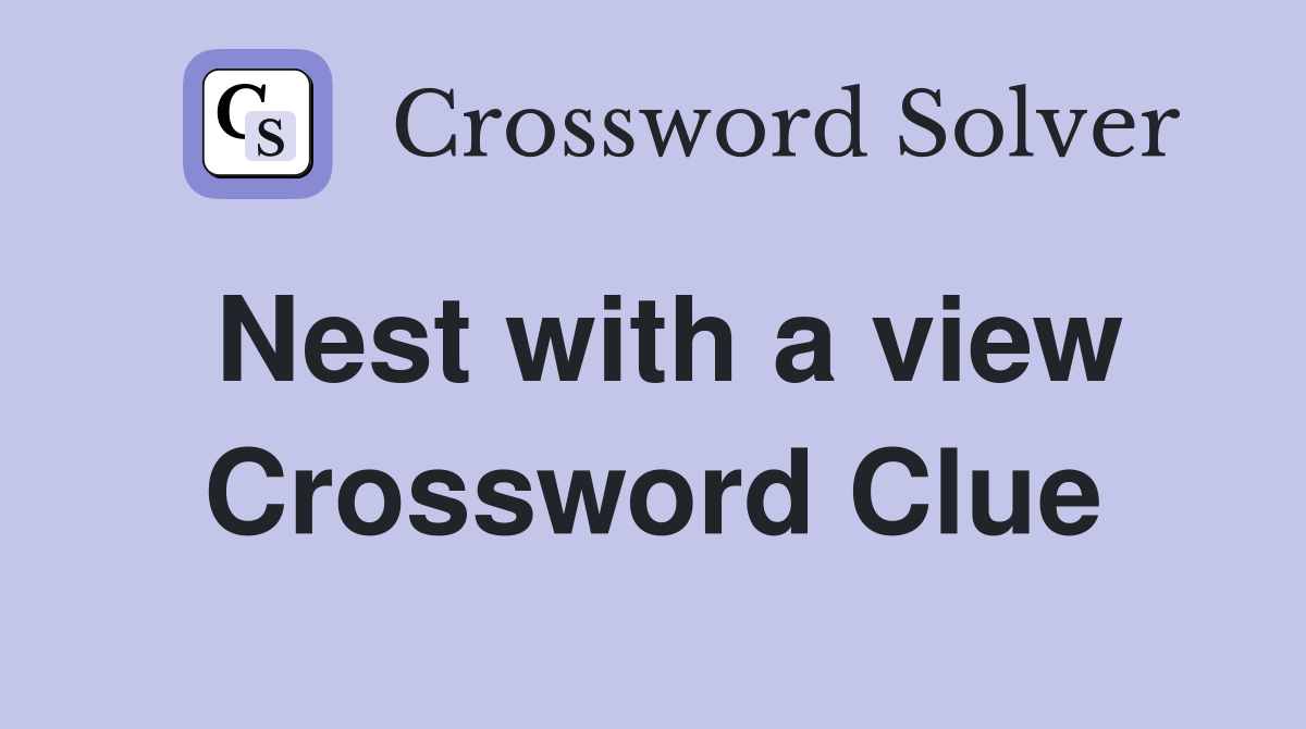 Nest with a view Crossword Clue