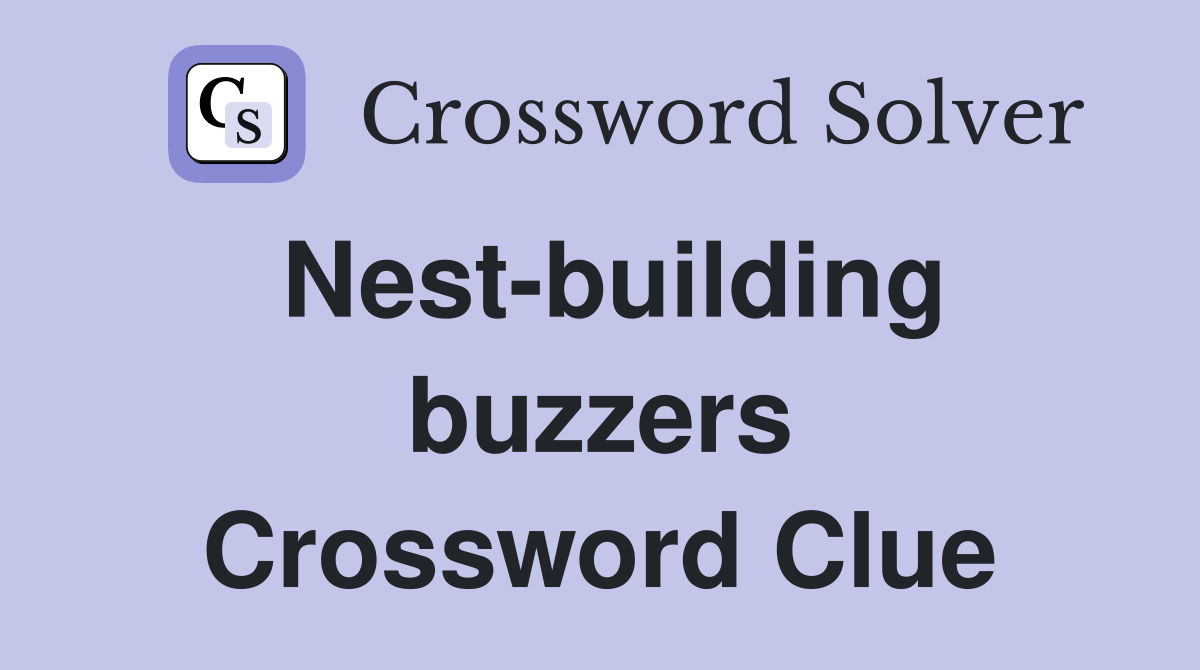 Nest-building buzzers Crossword Clue