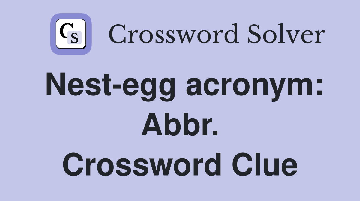 Nest-egg acronym: Abbr. Crossword Clue