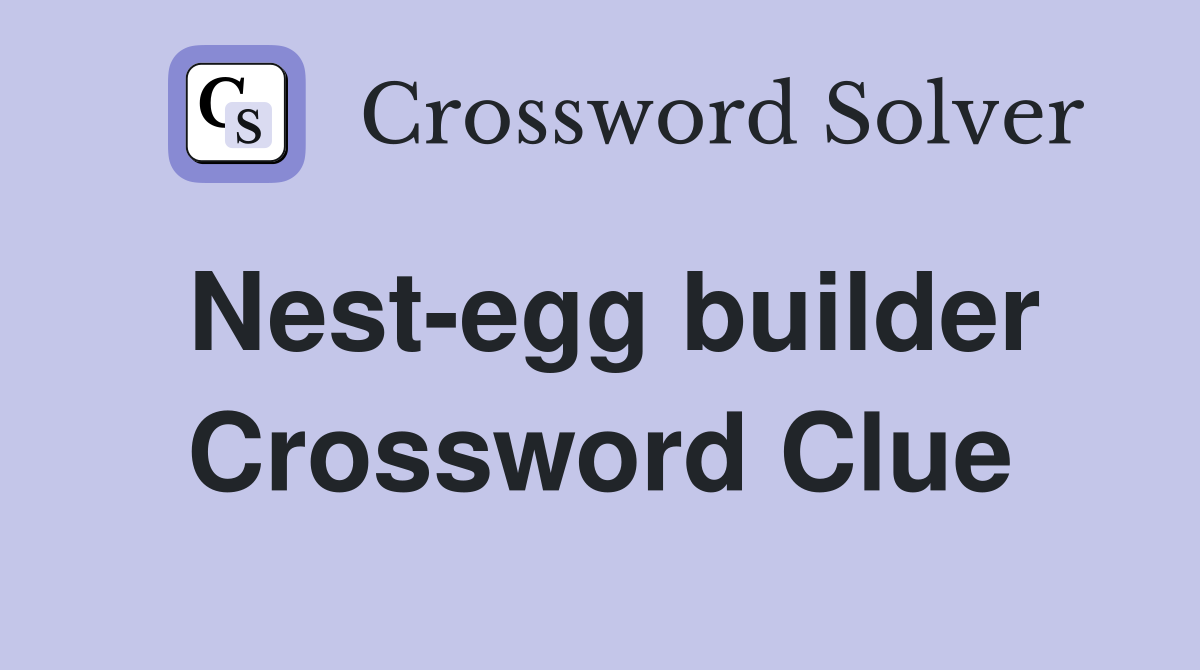 Nest-egg builder Crossword Clue