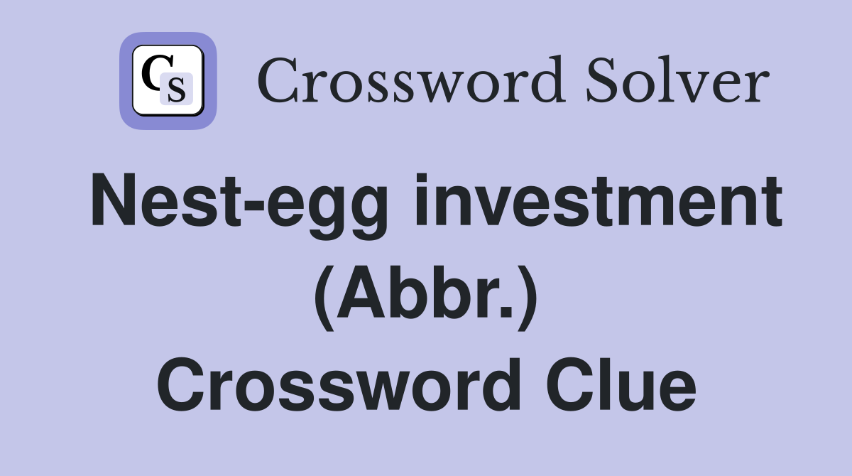 Nest-egg investment (Abbr.) Crossword Clue