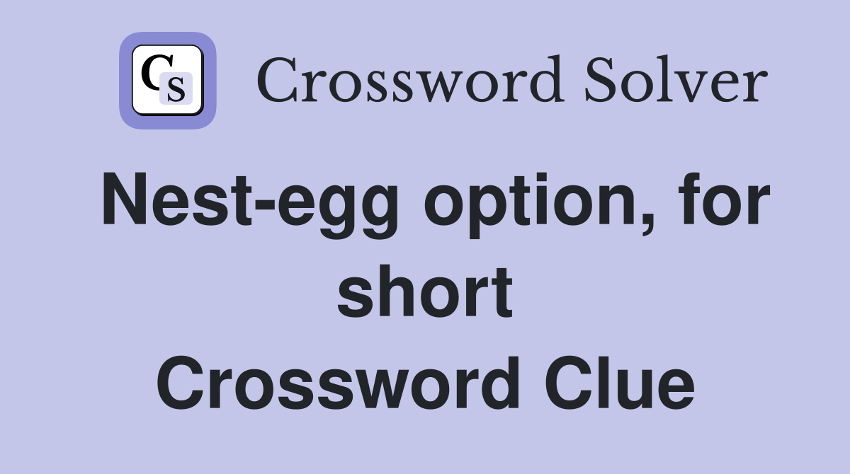 Nest-egg option, for short Crossword Clue