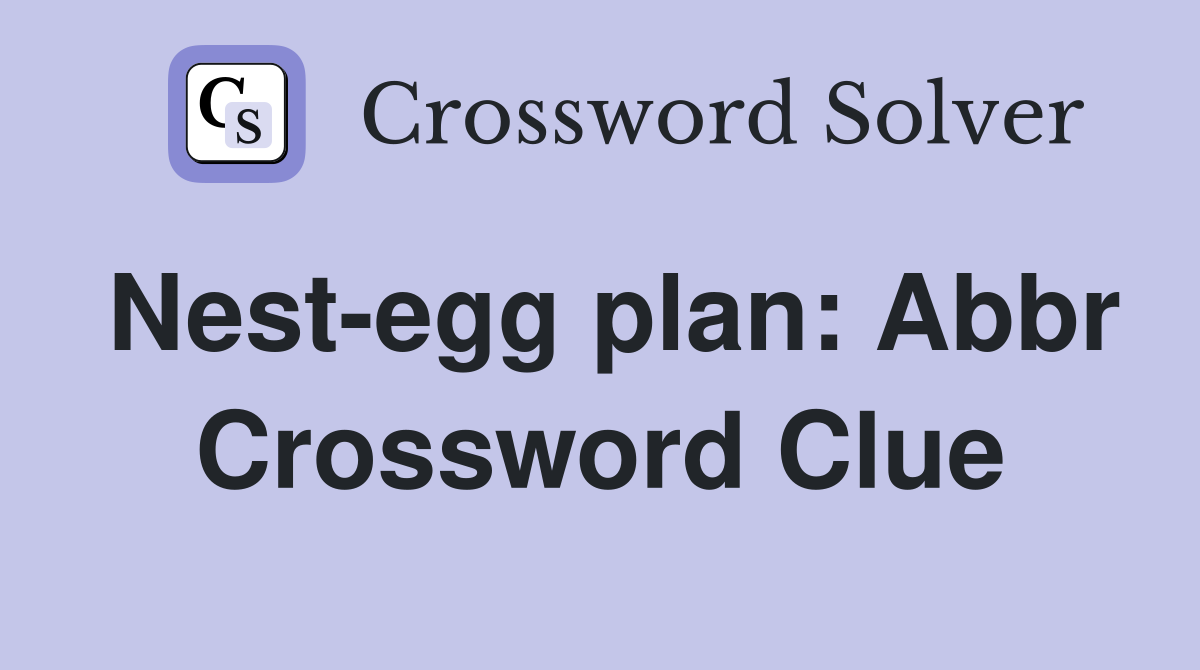 Nest-egg plan: Abbr Crossword Clue