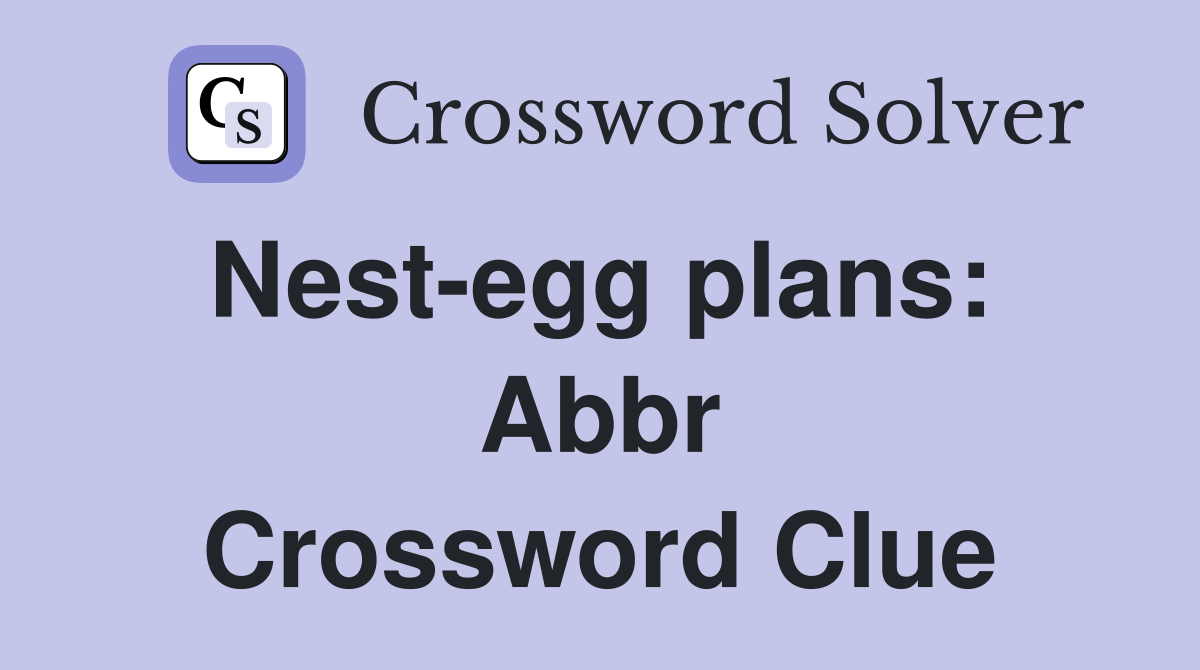 Nest-egg plans:  Abbr Crossword Clue