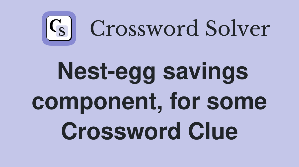 Nest-egg savings component, for some Crossword Clue