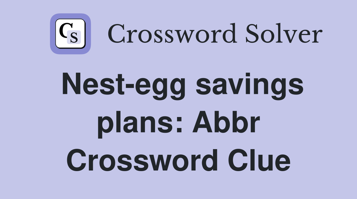 Nest-egg savings plans: Abbr Crossword Clue