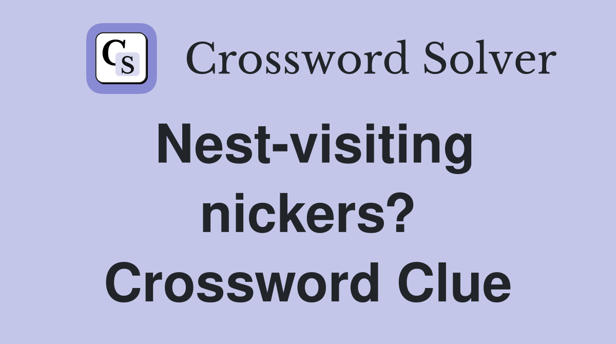Nest-visiting nickers? Crossword Clue