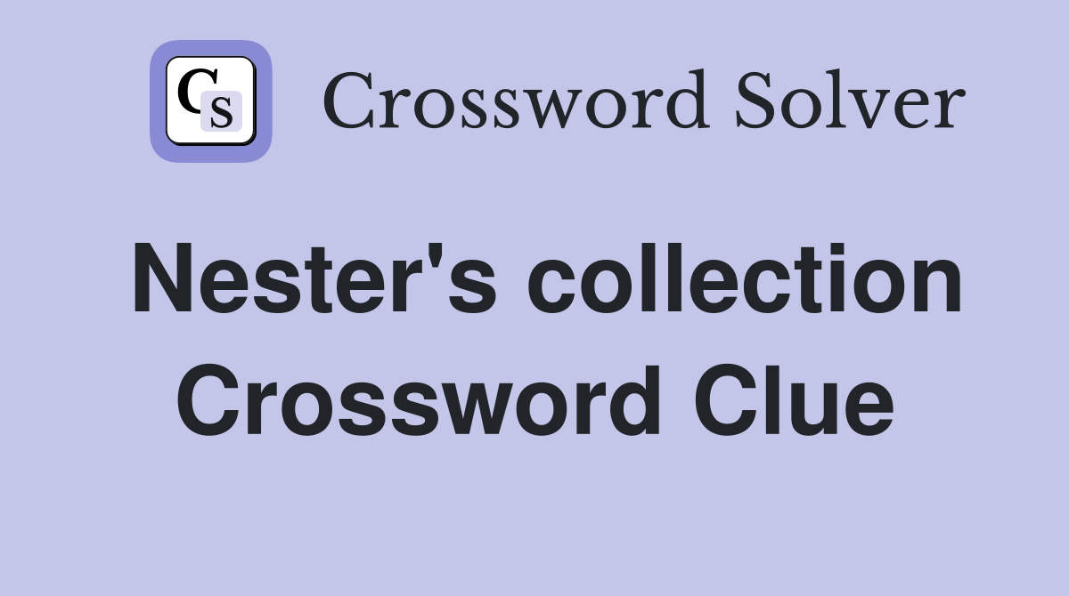 Nester's collection Crossword Clue