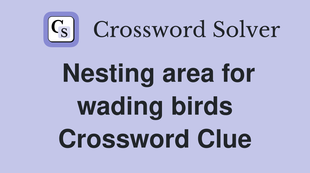 Nesting area for wading birds Crossword Clue