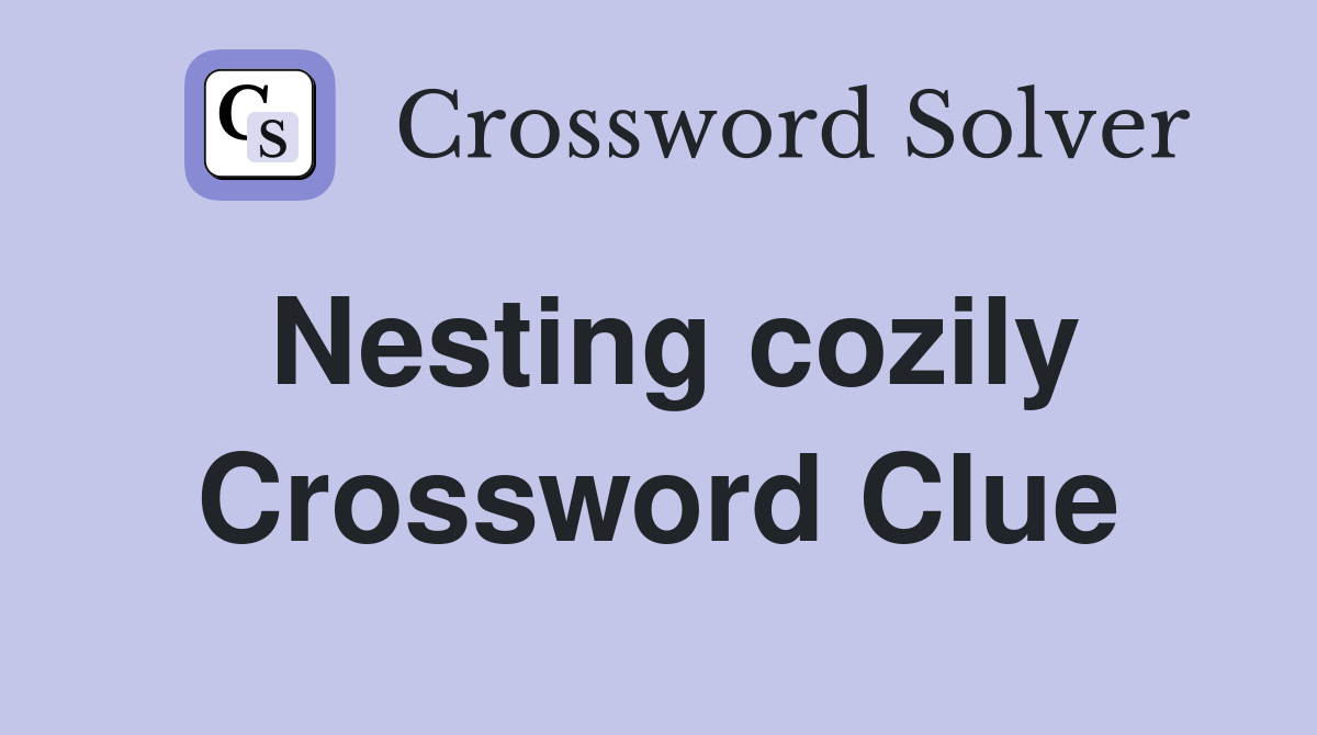 Nesting cozily Crossword Clue