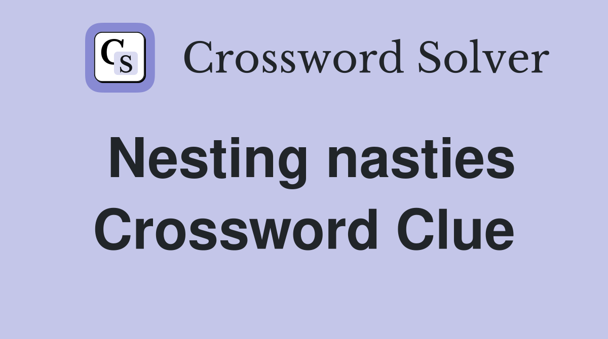 Nesting nasties Crossword Clue