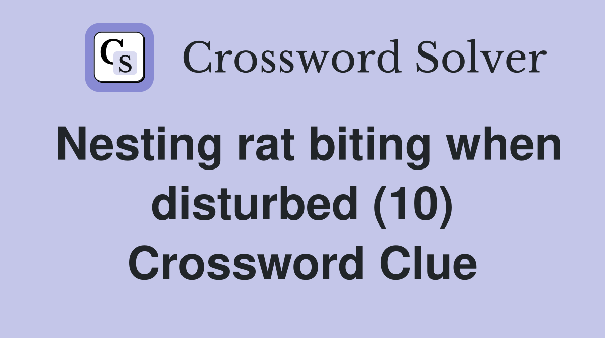 Nesting rat biting when disturbed (10) Crossword Clue
