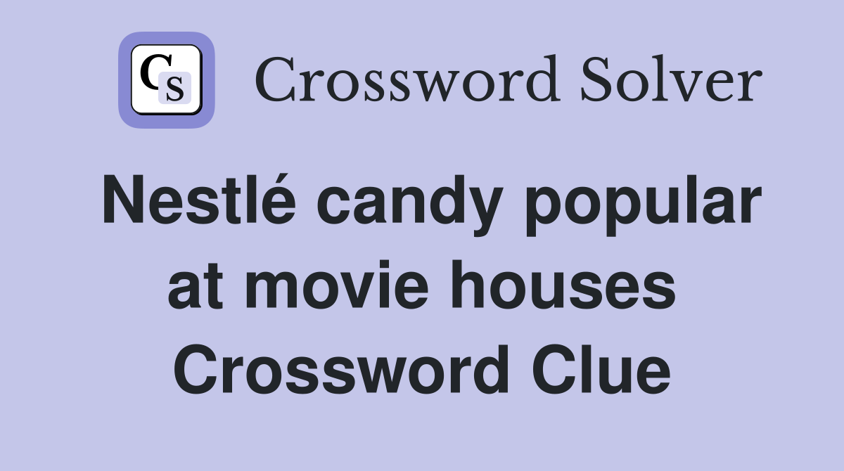 Nestlé candy popular at movie houses Crossword Clue