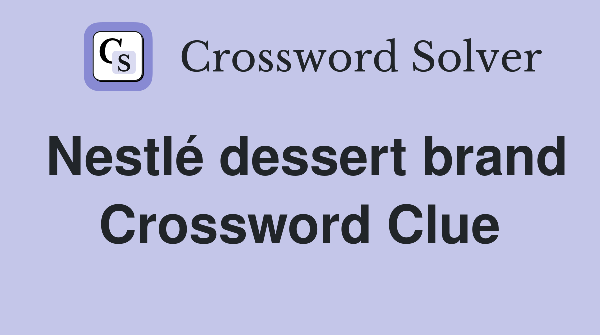 Nestlé dessert brand Crossword Clue