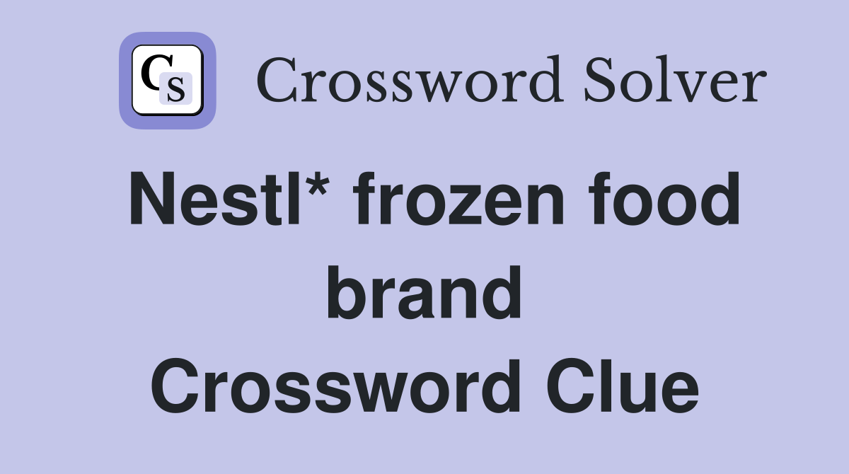 Nestl* frozen food brand Crossword Clue