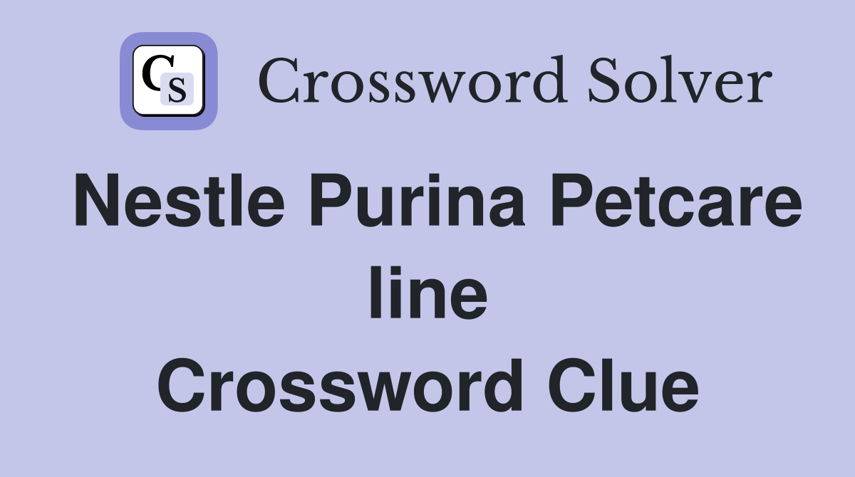 Nestle Purina Petcare line Crossword Clue