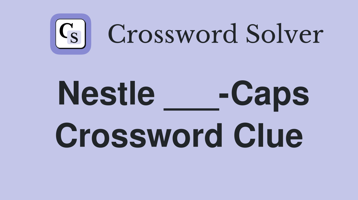 Nestle ___-Caps Crossword Clue